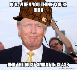 Scumbag Donald Trump