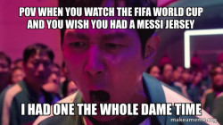 Bro I had a Messi jersey and a Spain shirt the whole time 
