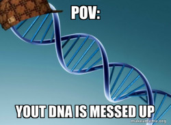 Scumbag Genetics