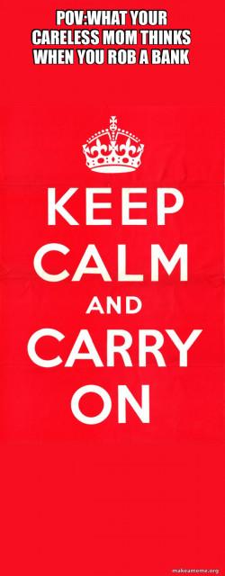 Keep Calm and Carry On