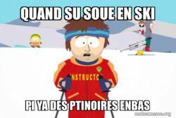 You're Gonna Have a Bad Time (Southpark Ski Instructor)