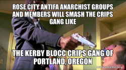 Rose City Antifa Anarchist groups and members will smash the Crips Gang like the Kerby Blocc Crips Gang of Portland, Oregon