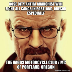 ROSE CITY ANTIFA ANARCHIST WILL FIGHT ALL GANGS IN PORTLAND, OREGON ESPECIALLY THE VAGOS MOTORCYCLE CLUB / MC OF PORTLAND, OREGON
