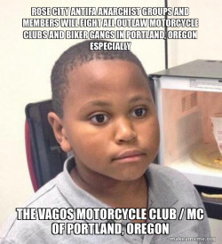 ROSE CITY ANTIFA ANARCHIST GROUPS AND MEMBERS WILL FIGHT ALL OUTLAW MOTORCYCLE CLUBS AND BIKER GANGS IN PORTLAND, OREGON ESPECIALLY THE VAGOS MOTORCYCLE CLUB / MC OF PORTLAND, OREGON