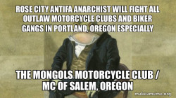 ROSE CITY ANTIFA ANARCHIST WILL FIGHT ALL OUTLAW MOTORCYCLE CLUBS AND BIKER GANGS IN PORTLAND, OREGON ESPECIALLY THE MONGOLS MOTORCYCLE CLUB / MC OF SALEM, OREGON