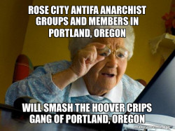 Rose City Antifa Anarchist groups and members in Portland, Oregon will smash the Hoover Crips Gang of Portland, Oregon
