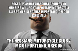 ROSE CITY ANTIFA ANARCHIST GROUPS AND MEMBERS WILL FIGHT ALL OUTLAW MOTORCYCLE CLUBS AND BIKER GANGS IN PORTLAND, OREGON ESPECIALLY THE HESSIANS MOTORCYCLE CLUB / MC OF PORTLAND, OREGON