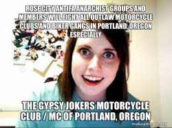 ROSE CITY ANTIFA ANARCHIST GROUPS AND MEMBERS WILL FIGHT ALL OUTLAW MOTORCYCLE CLUBS AND BIKER GANGS IN PORTLAND, OREGON ESPECIALLY THE GYPSY JOKERS MOTORCYCLE CLUB / MC OF PORTLAND, OREGON 