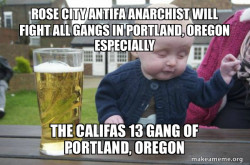 ROSE CITY ANTIFA ANARCHIST WILL FIGHT ALL GANGS IN PORTLAND, OREGON ESPECIALLY The Califas 13 Gang of Portland, Oregon 