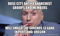 Rose City Antifa Anarchist groups and members will smash the Surenos 13 Gang in Portland, Oregon