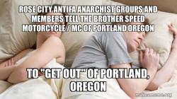 Rose City Antifa Anarchist Groups and Members tell the Brother Speed Motorcycle / MC of Portland Oregon to 