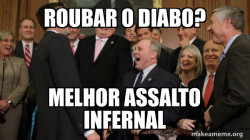 atÃ© o diabo se rouba