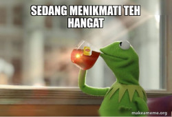 Kermit Drinking Tea