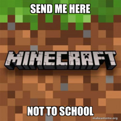Minecraft is better then school