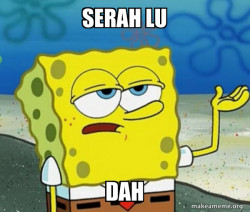 Serah lu dah