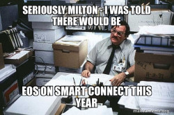 Seriously Milton - I was told there would be