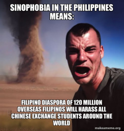 Sinophobia in the Philippines Means: Filipino Diaspora of 120 Million Overseas Filipinos will harass all Chinese exchange students around the world
