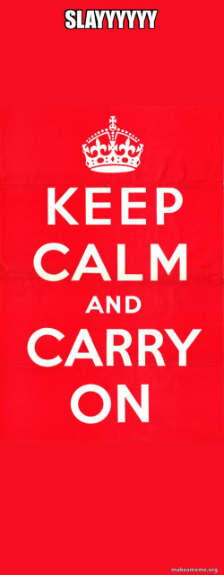 Keep Calm and Carry On