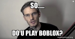 My little cousin asking everyone if they have Roblox
