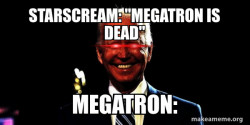 Megatron be like: