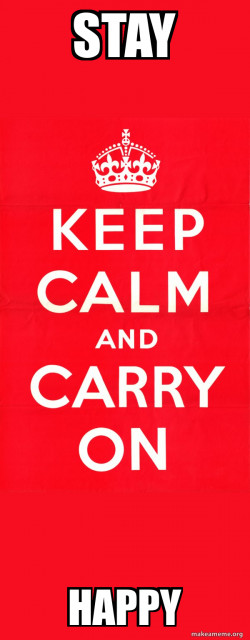 Keep Calm and Carry On