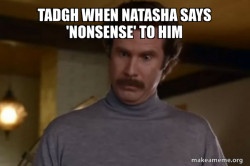 Ron Burgundy I am not even mad or That's amazing (Anchorman)