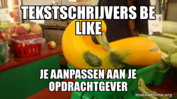 Tekstschrijvers be like... 