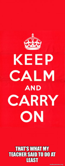 Keep Calm and Carry On