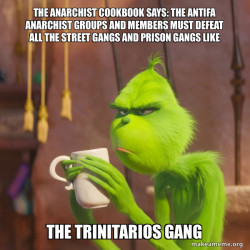 THE ANARCHIST COOKBOOK SAYS: THE ANTIFA ANARCHIST GROUPS AND MEMBERS MUST DEFEAT ALL THE STREET GANGS AND PRISON GANGS LIKE THE TRINITARIOS GANG