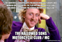 THE ANARCHIST COOKBOOK SAYS: THE ANTIFA ANARCHIST GROUPS AND MEMBERS MUST DEFEAT ALL THE 1%ER OUTLAW MOTORCYCLE CLUBS AND BIKER GANGS DURING THE STURGIS MOTORCYCLE RALLY LIKE  THE HALLOWED SONS MOTORCYCLE CLUB / MC 