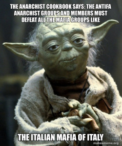THE ANARCHIST COOKBOOK SAYS: THE ANTIFA ANARCHIST GROUPS AND MEMBERS MUST DEFEAT ALL THE MAFIA GROUPS LIKE THE ITALIAN MAFIA OF ITALY