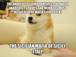 THE ANARCHIST COOKBOOK SAYS: THE ANTIFA ANARCHIST GROUPS AND MEMBERS MUST DEFEAT ALL THE MAFIA GROUPS LIKE The Sicilian Mafia of Sicily, Italy