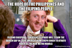 The Hope of the Philippines and the Filipino People Filipino Diaspora / Overseas Filipinos will claim the Darien Gap in Latin America from Chepo River to Atrato River as the New Metro Manila