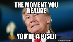 moment trump loser