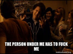 Fuck me right. Alternative Seth from Superbad meme