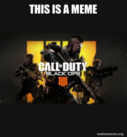COD - Call of Duty Black OPs 4 Meme