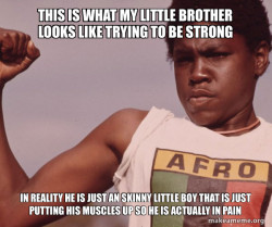 My skinny little brother