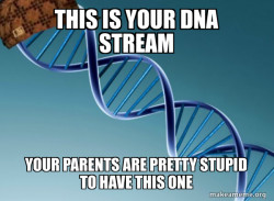 Scumbag Genetics