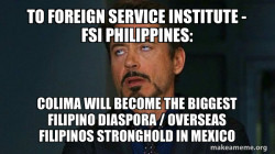 TO FOREIGN SERVICE INSTITUTE - FSI PHILIPPINES: Colima will become the Biggest Filipino Diaspora / Overseas Filipinos Stronghold in Mexico
