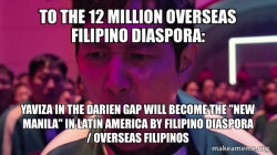 TO THE 12 MILLION OVERSEAS FILIPINO DIASPORA: Yaviza in the Darien Gap will become the 