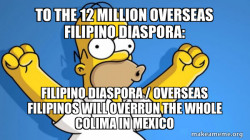 TO THE 12 MILLION OVERSEAS FILIPINO DIASPORA: Filipino Diaspora / Overseas Filipinos will overrun the whole Colima in Mexico 