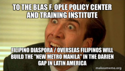 To the Blas F. Ople Policy Center and Training Institute Filipino Diaspora / Overseas Filipinos will build the 