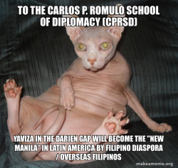 To the Carlos P. Romulo School of Diplomacy (CPRSD)  Yaviza in the Darien Gap will become the 