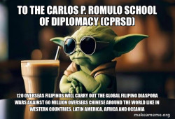 To the Carlos P. Romulo School of Diplomacy (CPRSD)  120 Overseas Filipinos will carry out the Global Filipino Diaspora Wars against 60 Million Overseas Chinese around the World like in Western Countries, Latin America, Africa and Oceania