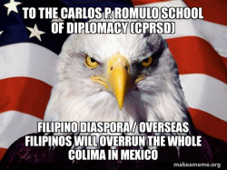 To the Carlos P. Romulo School of Diplomacy (CPRSD)  Filipino Diaspora / Overseas Filipinos will overrun the whole Colima in Mexico 