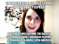 To the Carlos P. Romulo School of Diplomacy (CPRSD)  Darien Gap will become the Biggest Filipino Diaspora / Overseas Filipinos Stronghold in whole Latin America