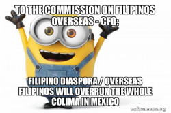 TO THE COMMISSION ON FILIPINOS OVERSEAS - CFO: Filipino Diaspora / Overseas Filipinos will overrun the whole Colima in Mexico 