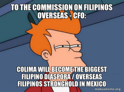 TO THE COMMISSION ON FILIPINOS OVERSEAS - CFO: Colima will become the Biggest Filipino Diaspora / Overseas Filipinos Stronghold in Mexico