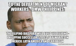 TO THE DEPARTMENT OF MIGRANT WORKERS - DMW PHILIPPINES: The Filipino Diaspora will build 101 Filipino - Philippine Successor States / Balwartes in Mexico, Latin America and Caribbean 