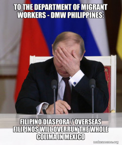 TO THE DEPARTMENT OF MIGRANT WORKERS - DMW PHILIPPINES:  Filipino Diaspora / Overseas Filipinos will overrun the whole Colima in Mexico 